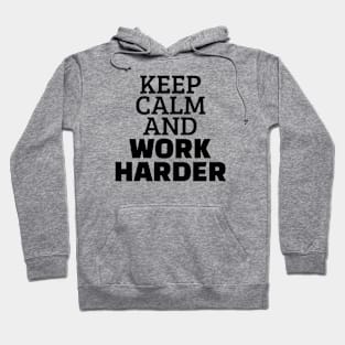 Keep Calm And Work Harder Hoodie